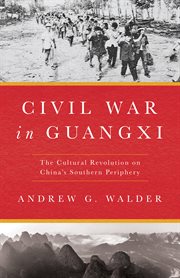Civil war in Guangxi : the Cultural Revolution on China's southern periphery cover image