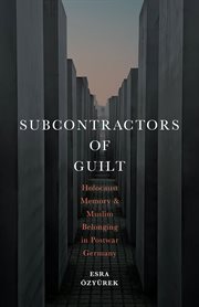 Subcontractors of guilt : Holocaust memory and Muslim belonging in post-war Germany cover image