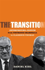 The transition : interpreting justice from Thurgood Marshall to Clarence Thomas cover image