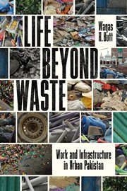 Life Beyond Waste : Work and Infrastructure in Urban Pakistan cover image