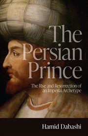 The Persian Prince : The Rise and Resurrection of an Imperial Archetype cover image