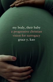 My Body, Their Baby : A Progressive Christian Vision for Surrogacy cover image