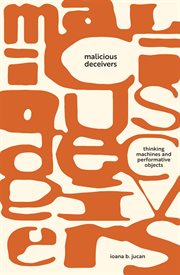 Malicious Deceivers : Thinking Machines and Performative Objects cover image