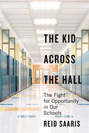 The Kid Across the Hall : The Fight for Opportunity in Our Schools cover image