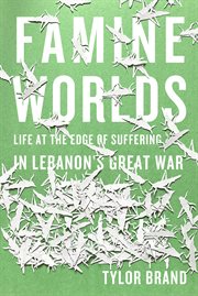 Famine Worlds : Life at the Edge of Suffering in Lebanon's Great War cover image