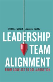Leadership Team Alignment : From Conflict to Collaboration cover image