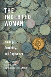 The Indebted Woman : Kinship, Sexuality, and Capitalism. Culture and Economic Life cover image