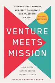 Venture Meets Mission : Aligning People, Purpose, and Profit to Innovate and Transform Society cover image