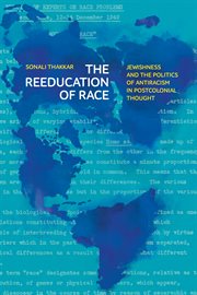 The Reeducation of Race : Jewishness and the Politics of Antiracism in Postcolonial Thought. Stanford Studies in Comparative Race and Ethnicity cover image