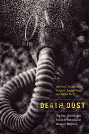 Death Dust : The Rise, Decline, and Future of Radiological Weapons Programs cover image