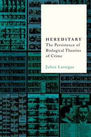 Hereditary : The Persistence of Biological Theories of Crime cover image
