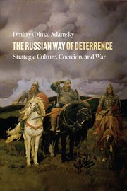 The Russian Way of Deterrence : Strategic Culture, Coercion, and War cover image