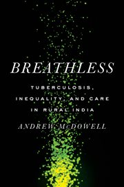 Breathless : Tuberculosis, Inequality, and Care in Rural India. South Asia in Motion cover image