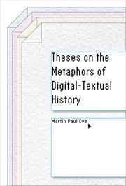 Theses on the Metaphors of Digital-Textual History : Stanford Text Technologies cover image