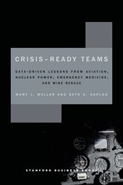 Crisis-Ready Teams : Data-Driven Lessons from Aviation, Nuclear Power, Emergency Medicine, and Mine Rescue cover image