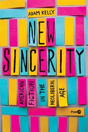 New Sincerity : American Fiction in the Neoliberal Age cover image