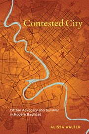 Contested City : Citizen Advocacy and Survival in Modern Baghdad cover image
