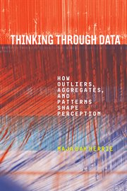 Thinking Through Data : How Outliers, Aggregates, and Patterns Shape Perception cover image