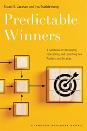 Predictable Winners : A Handbook for Developing, Forecasting, and Launching New Products and Services cover image