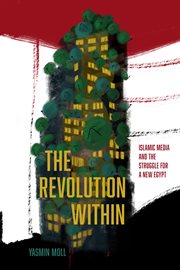 The Revolution Within : Islamic Media and the Struggle for a New Egypt cover image