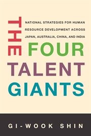 The Four Talent Giants : National Strategies For Human Resource Development Across Japan, Australia, China, And India cover image