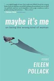 Maybe It's Me Essays : On Being the Wrong Kind of Woman cover image