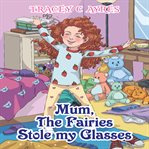 Mum, the fairies stole my glasses cover image