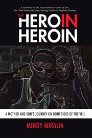 The hero in heroin. A Mother and Son's Journey on Both Sides of the Veil cover image