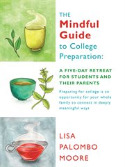 The mindful guide to college preparation : a five-day retreat for students and their parents cover image