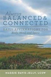 Always balanced and connected. Daily Affirmations for Body, Mind and Spirit cover image