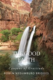The good earth. Canyons of Gratitude cover image