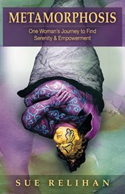 Metamorphosis. One Woman's Journey to Find Serenity & Empowerment cover image