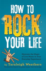 How to rock your life. Maintain the Magic of Live Music in Your Everyday Experience cover image
