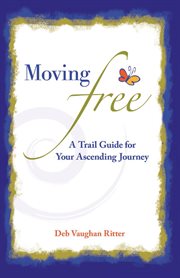 Moving Free : A Trail Guide for  Your Ascending Journey cover image