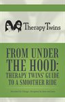 From under the hood. Therapy Twins' Guide to a Smoother Ride cover image