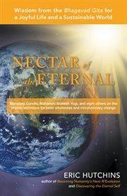 Nectar of the eternal. Wisdom from the Bhagavad Gita for a Joyful Life and a Sustainable World cover image