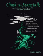 Climb the beanstalk. A Poetic Journey Through Light and Dark (And Places In-Between) cover image
