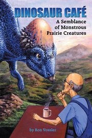 Dinosaur caf̌. A Semblance of Monstrous Prairie Creatures cover image
