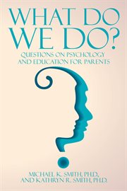 What do we do?. Questions on Psychology and Education for Parents cover image