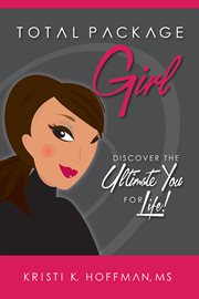Total package girl : discover the ultimate you for life! cover image