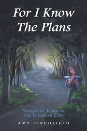 For i know the plans. Navigating Through the Tunnel of Loss cover image