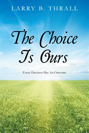 The choice is ours. Every Decision Has an Outcome cover image
