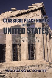 Classical place names in the United States : testimony of our ancient heritage cover image