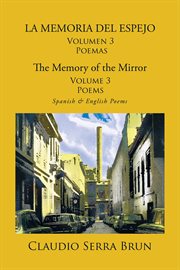 La memoria del espejo volumen 3 poemas/ the memory of the mirror volume 3 poems. Spanish & English Poems cover image