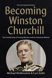 Becoming Winston Churchill : the untold story of young Winston and his American mentor cover image