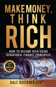 Make money, think rich : How to Use Behavioral Finance Principles to Become Rich cover image