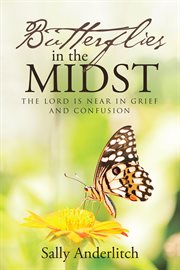 Butterflies in the midst. The Lord Is Near in Grief and Confusion cover image