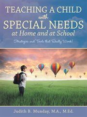 Teaching a child with special needs at home and at school. Strategies and Tools That Really Work! cover image