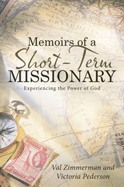Memoirs of a short-term missionary. Experiencing the Power of God cover image