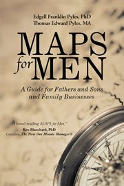 Maps for men. A Guide for Fathers and Sons and Family Businesses cover image